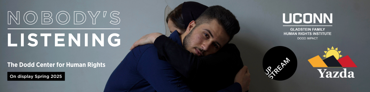 Nobody's Listening. UConn Gladstein Family Human Rights Institute Dodd Impact. The Dodd Center for Human Rights. On Display Spring 2025.